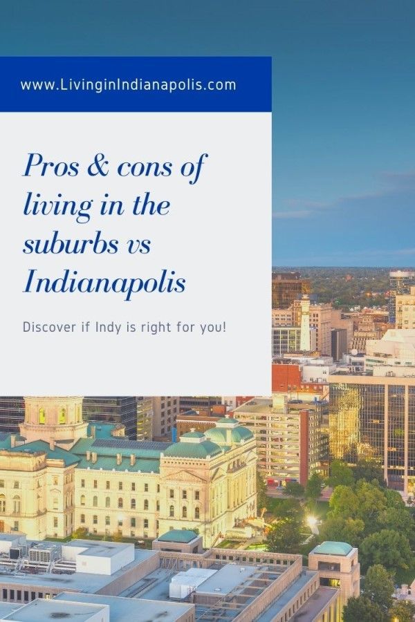 Pros & cons of living in Indianapolis versus the suburbs (6) Pros & cons of living in Indianapolis versus the suburbs (6)