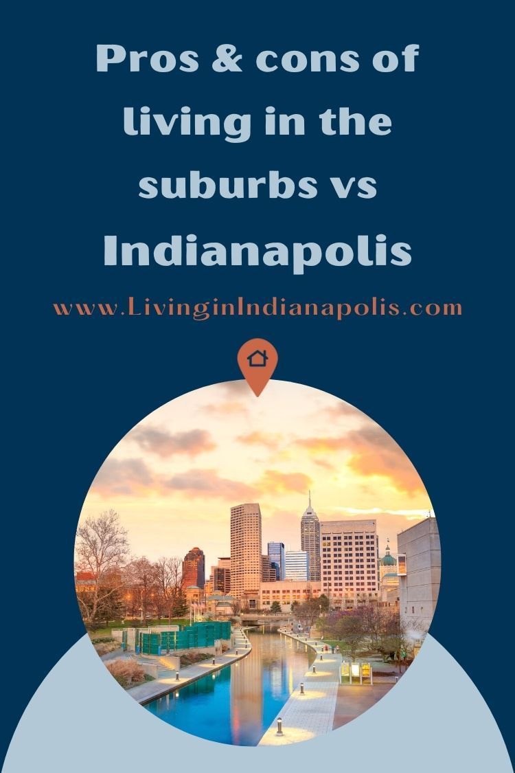 Pros & cons of living in Indianapolis versus the suburbs (7) Pros & cons of living in Indianapolis versus the suburbs (7)