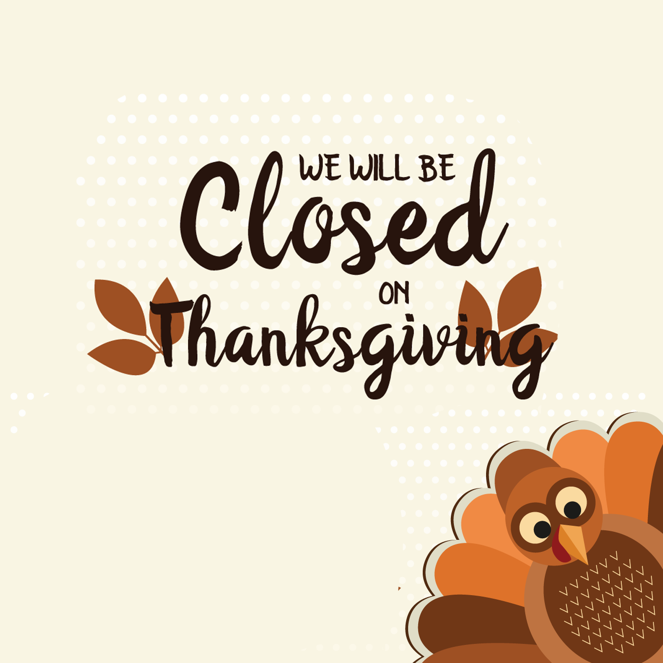 Closed Nov 27th & 28th for Thanksgiving.