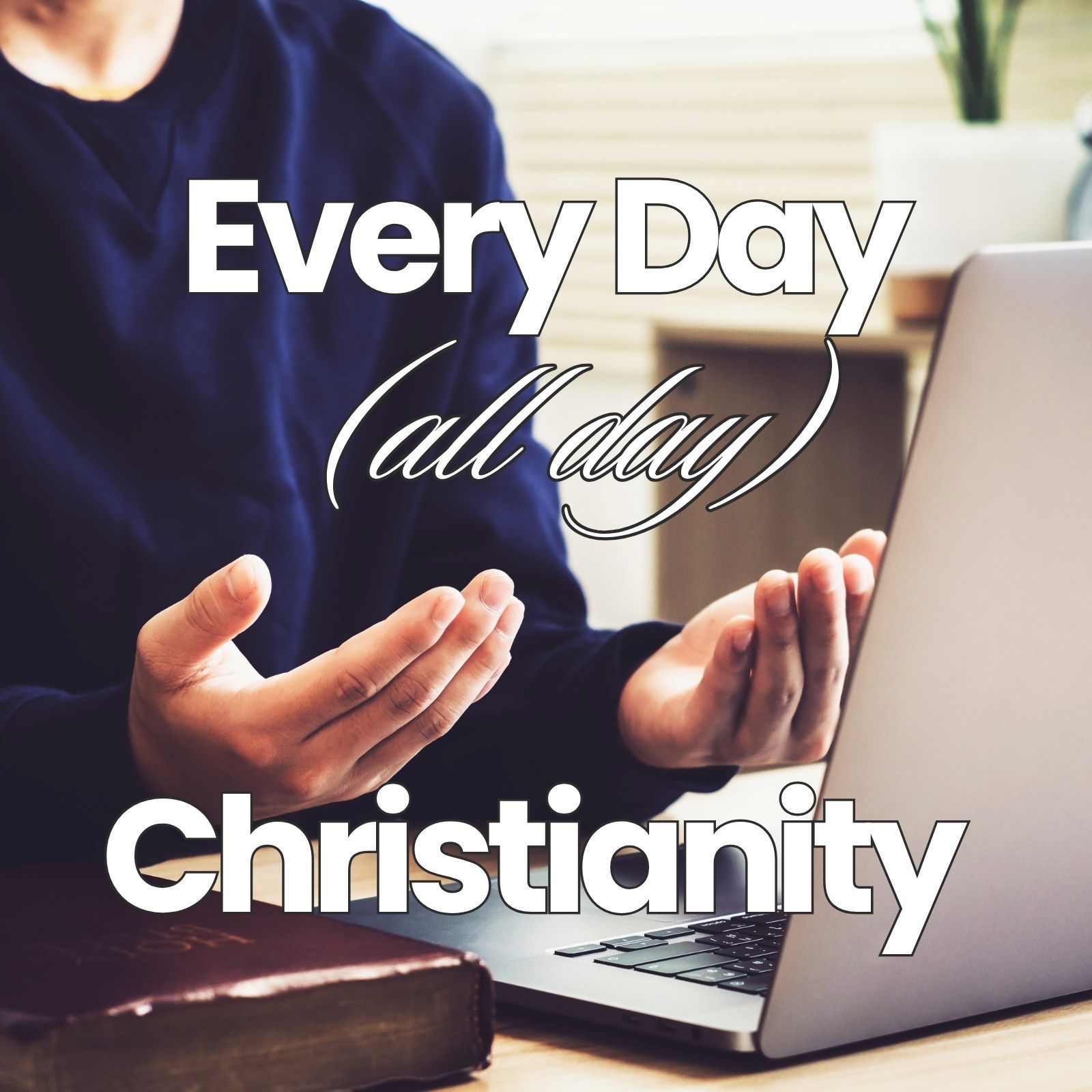 Every Day (All Day) Christianity
