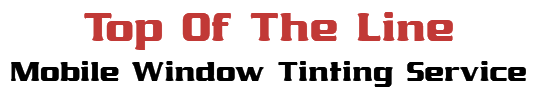 Top Of The Line Mobile Window Tinting Service