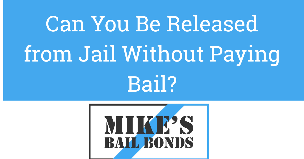 Can You Be Released Without Paying Bail?