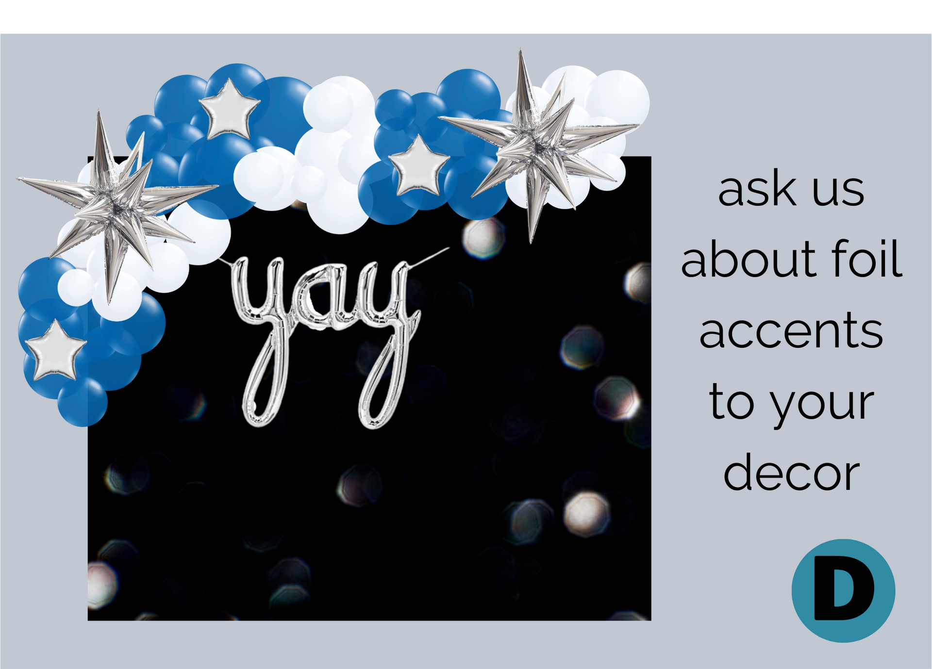 A banner that says `` ask us about foil accents to your decor ''