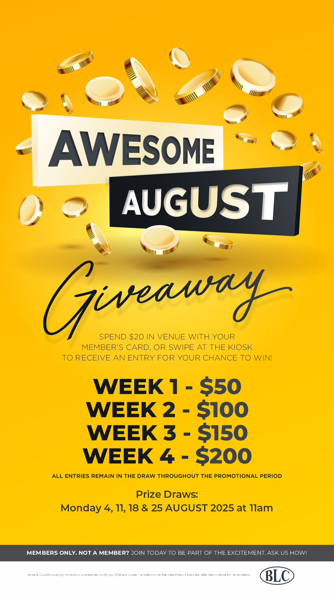 August promotion. From July 28-August 25 Members can earn entries for the draws. 4 x cash prizes to be won.