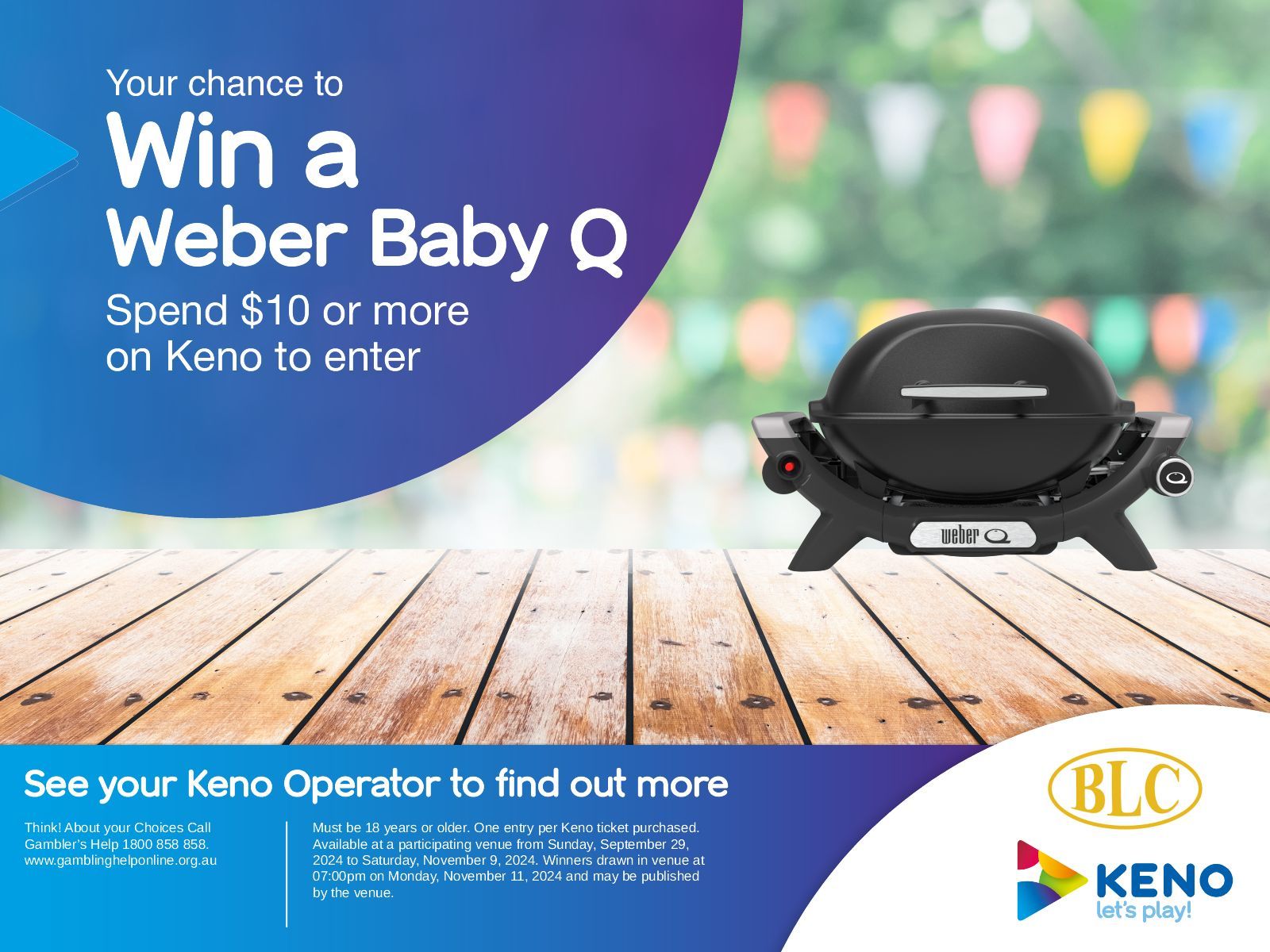 Spend $10 on Keno & receive an entry to win a Weber Baby Q drawn November 11, 2024