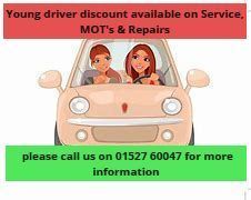 Young driver's discount available on Service, MOT's & Repairs please call us on 01527 60047 for more information 