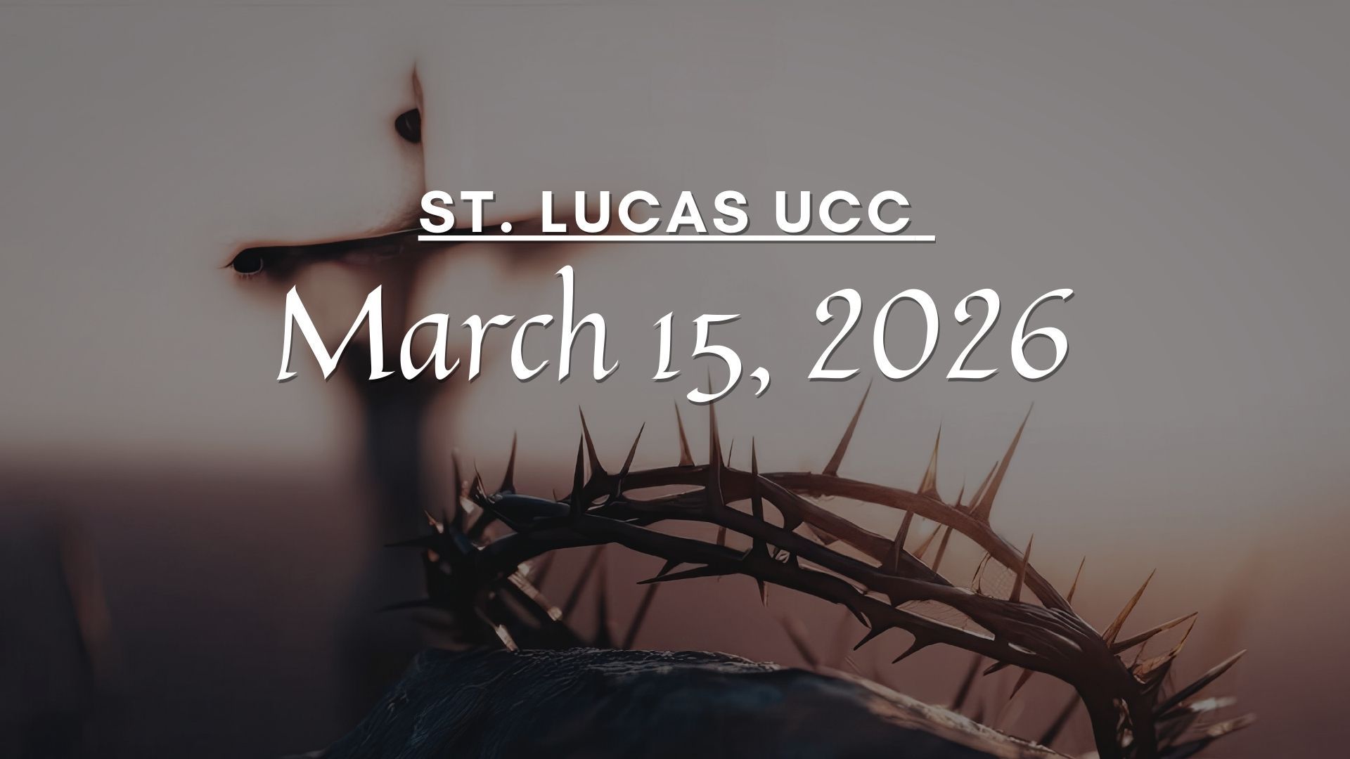 A silhouette of a cross and a crown of thorns against a muted brown background, with text reading "St. Lucas UCC March 15, 2026."