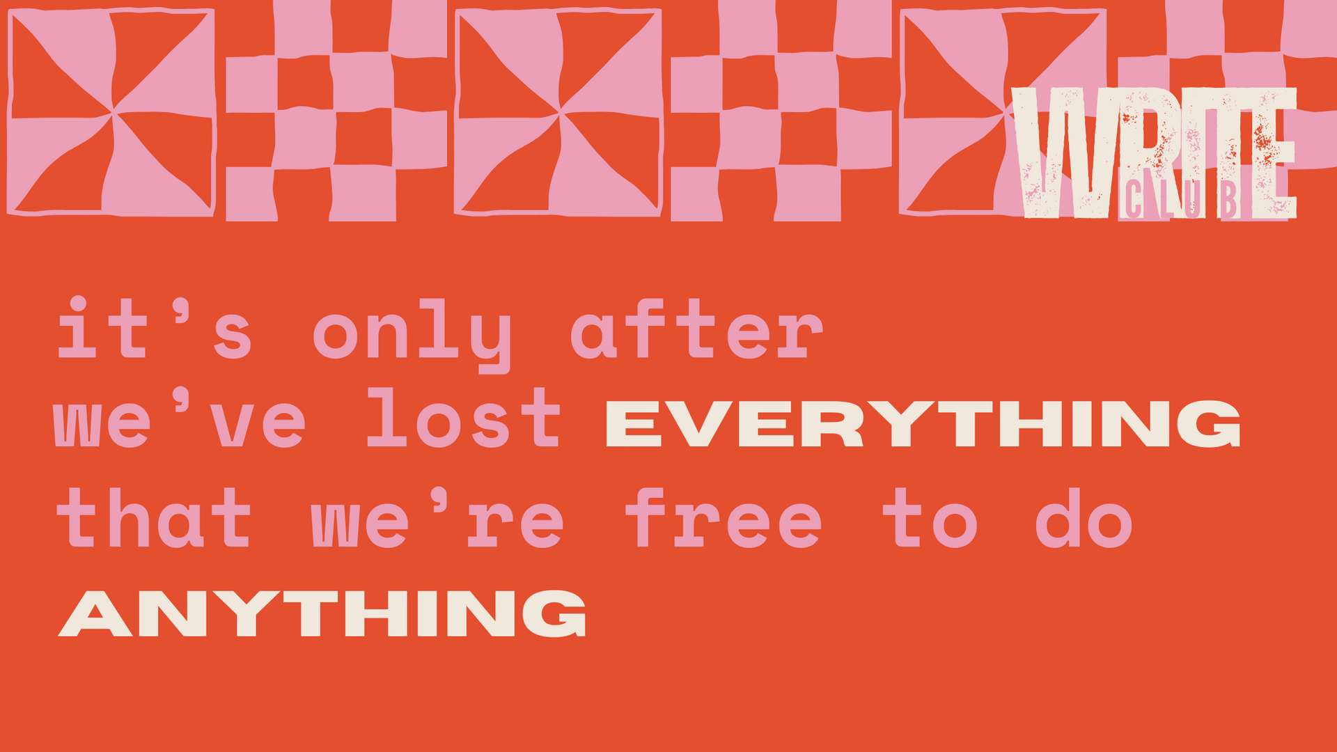 A poster that says it 's only after we 've lost everything that we 're free to do anything