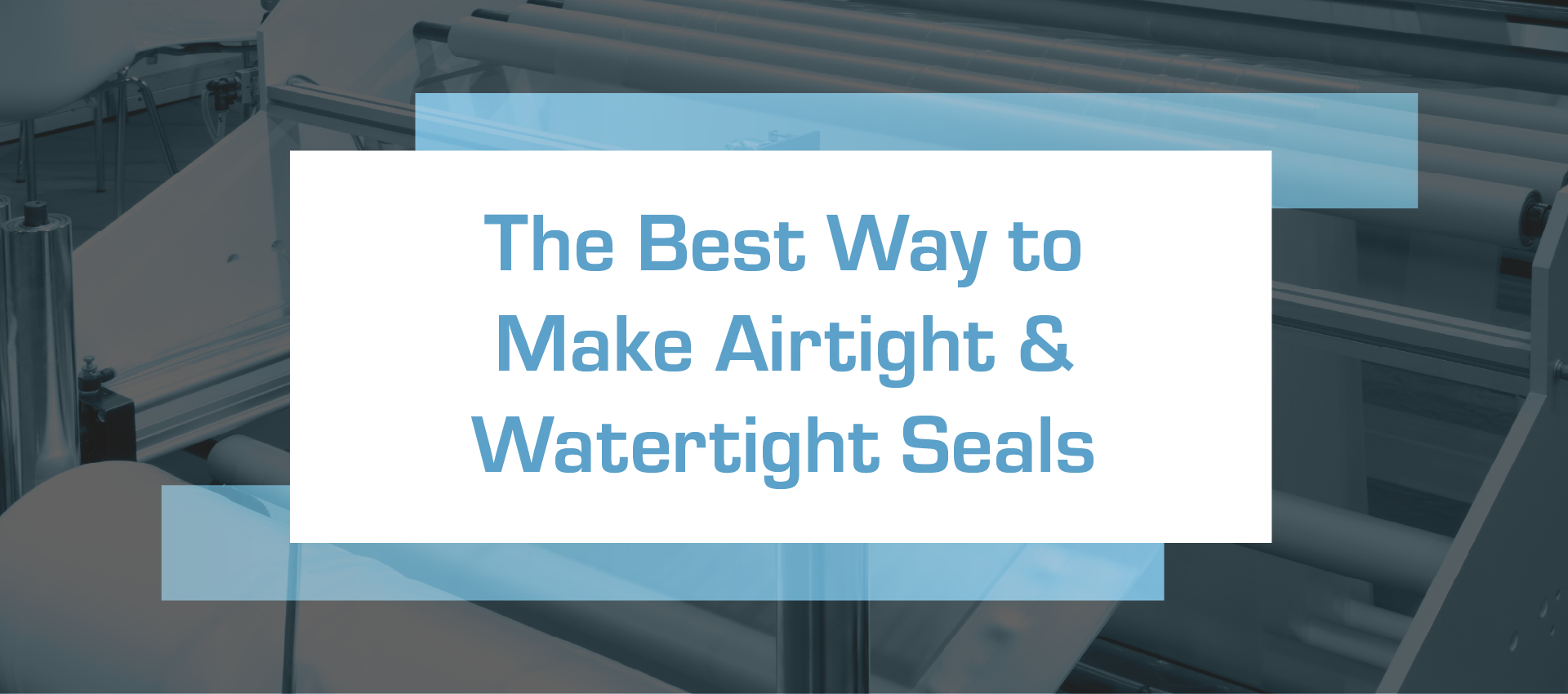 A banner that says the best way to make airtight and watertight seals