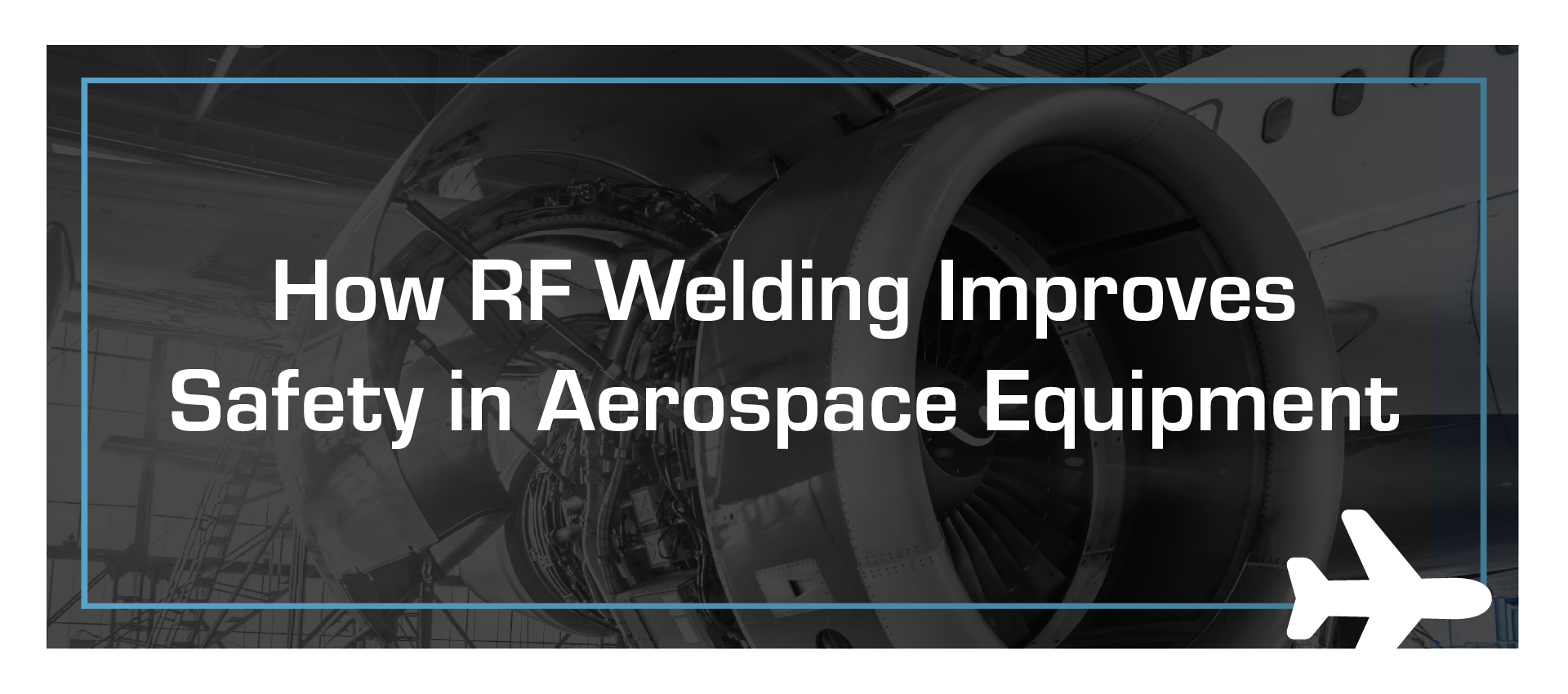 Headline: How RF Welding Improves Safety in Aerospace Equipment, with airplane graphic.