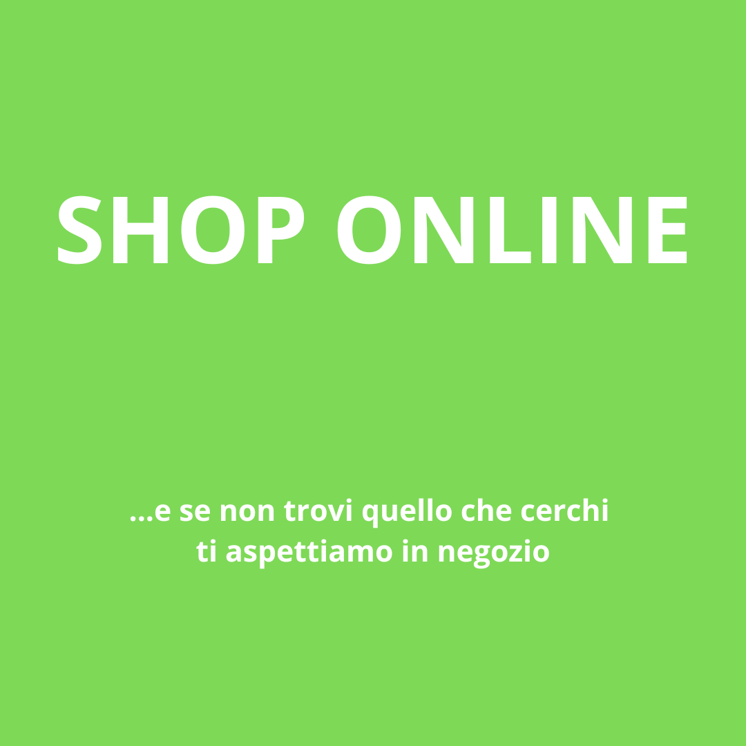 Se non trovi online quello che cerchi passa in negozio. L'abbiamo di sicuro!