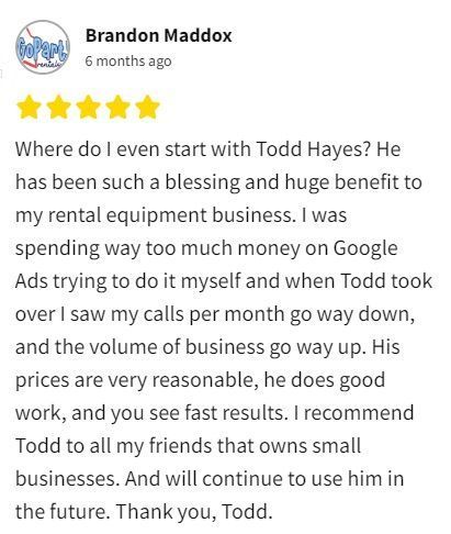 where do i even start with todd hayes he has been such a blessing and huge benefit to my rental equipment business .