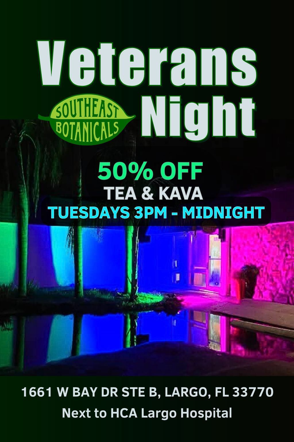 Poster: Veterans Night at Southeast Botanicals, Largo, FL. 50% off tea & kava, Tuesdays 3pm-midnight. Next to HCA Largo Hospital.