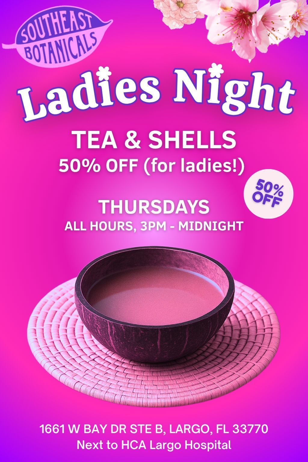Poster: Ladies Night at Southeast Botanicals, Largo, FL. Offering 50% off tea and shells for ladies on Thursdays, 3 PM-midnight.