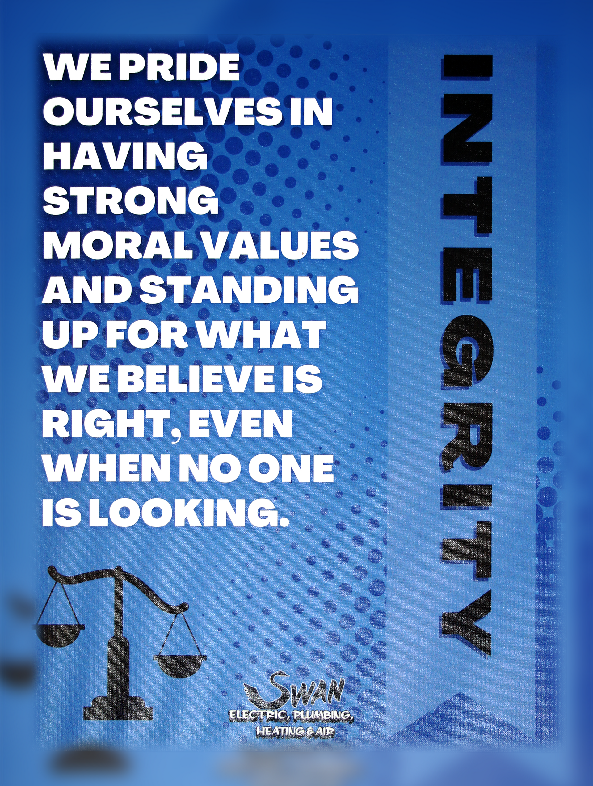 We pride ourselves in having strong moral values and standing up for what we believe is right , even when no one is looking.