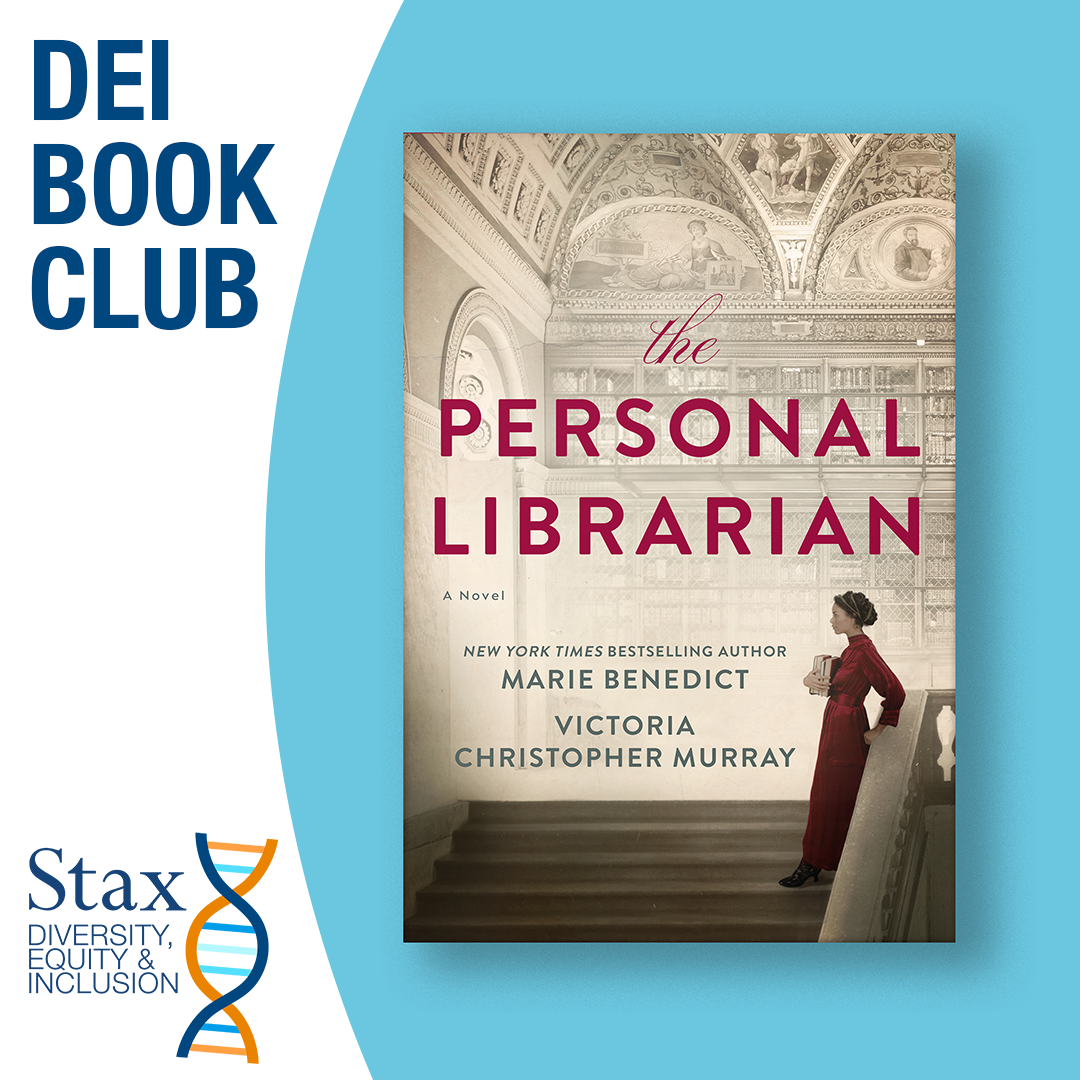 Stax's DEI Bookclub featuring The Personal Librarian by Marie Benedict and Victoria Christopher Murray.