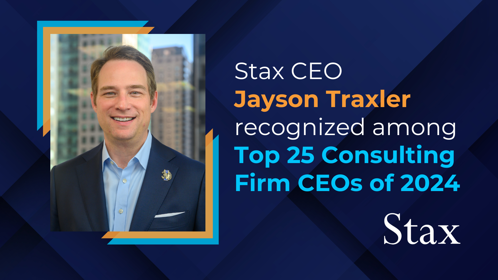 Stax CEO Jayson Traxler recognized among Top 25 Consulting Firm CEOs of 2024 by The Consulting Report