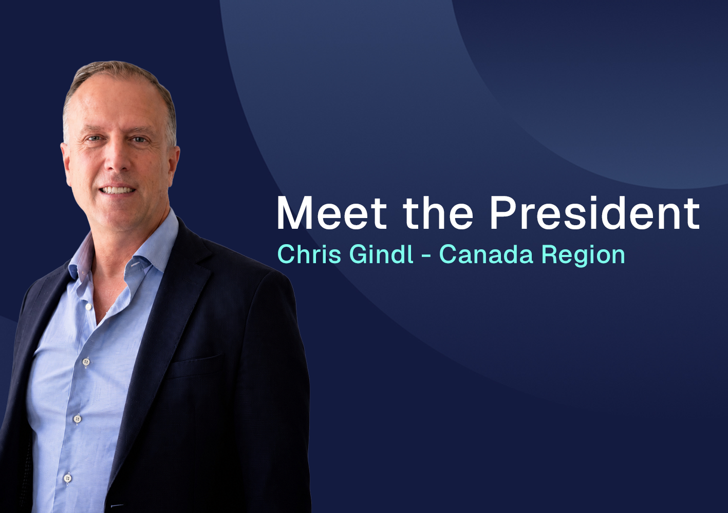 Portrait of Chris Gindl beside “Meet the President” text on a blue background, Canada Region