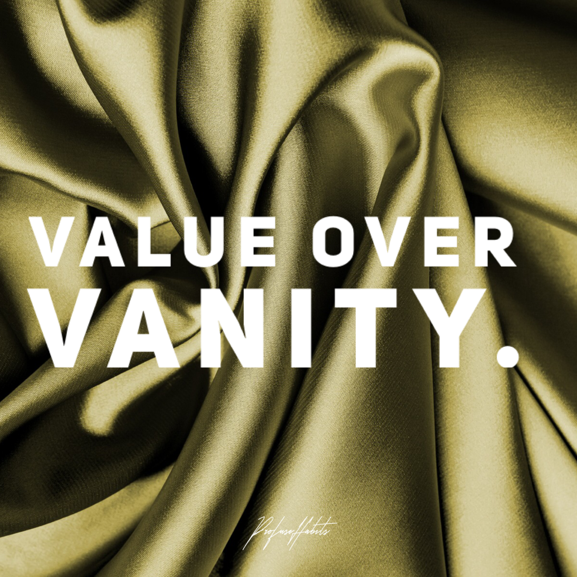 A gold cloth with the words value over vanity written on it