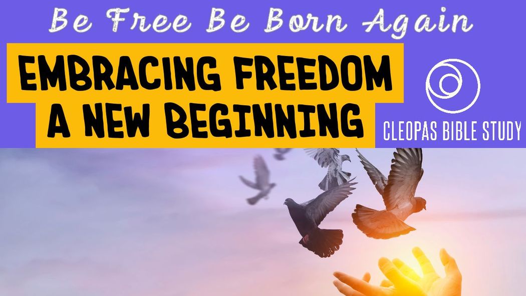 Cleopas Being a Chrisitan Video Series - Be Free Be Born Again - Embracing Freedom a New Beginning