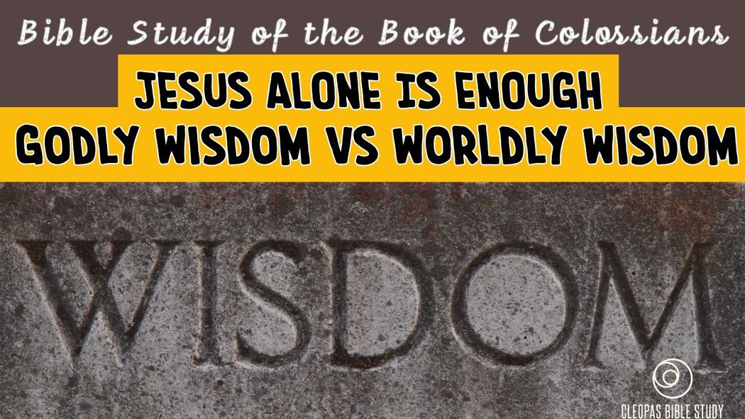 Jesus Alone is Enough - Godly Wisdom vs Worldly Wisdom