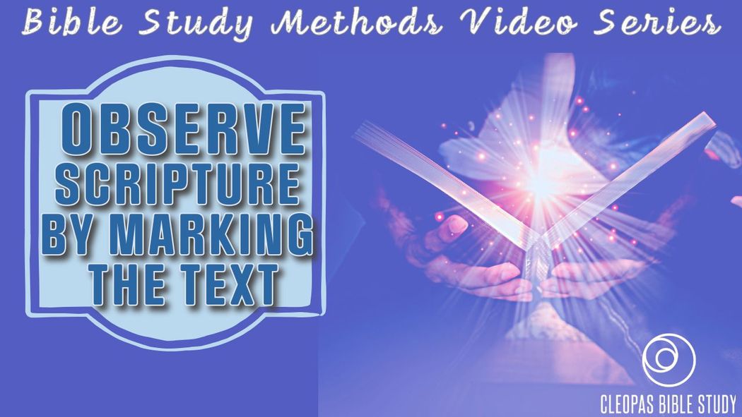 Cleopas Bible Study Methods Video Series - Observing Scripture by Marking the Text