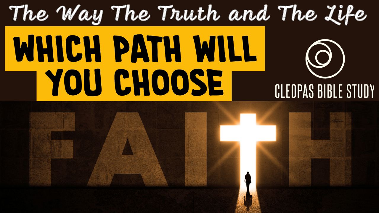 The Way the Truth and The Life - Which Path will you Choose?