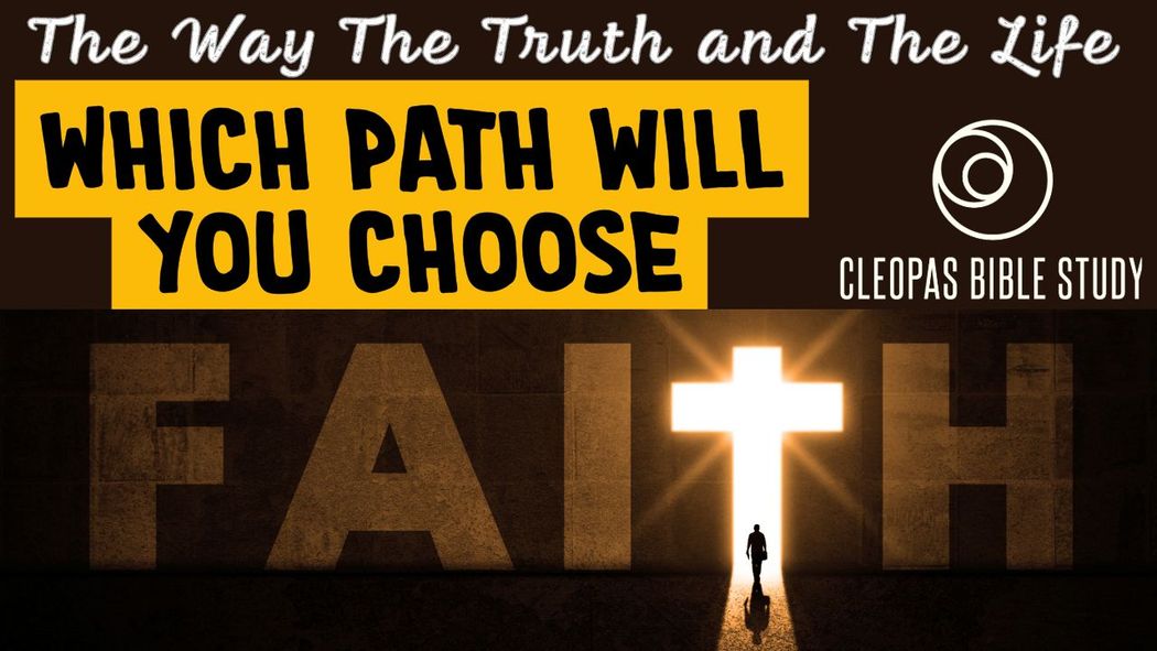 The Way the Truth and The Life - Which path will you choose