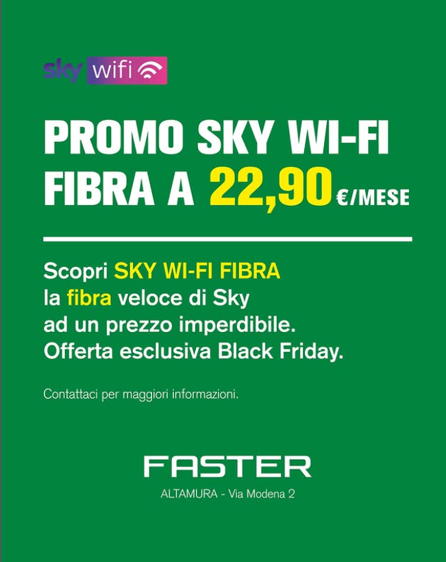 Pubblicità green: promozione Sky Wi-Fi Fibra a 22,90 €/mese. Offerta esclusiva del Black Friday di Faster, Altamura.