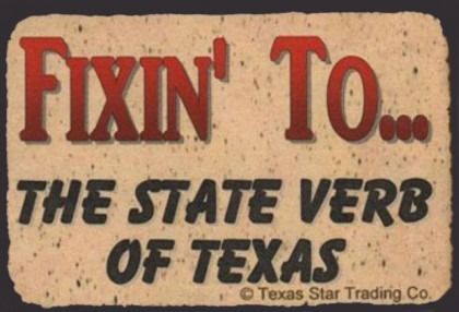 A sign that says fixin ' to the state verb of texas