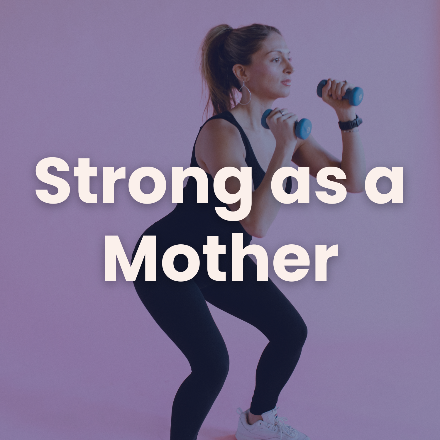 A woman is squatting down while holding dumbbells and the words strong as a mother are above her.