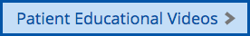 A blue button that says patient educational videos on it