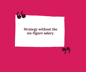 Quote on magenta background: “Strategy without the six-figure salary.”