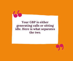 Orange quote graphic with white note reading, “Your GBP is either generating calls or sitting idle. Here is what separates the two.”