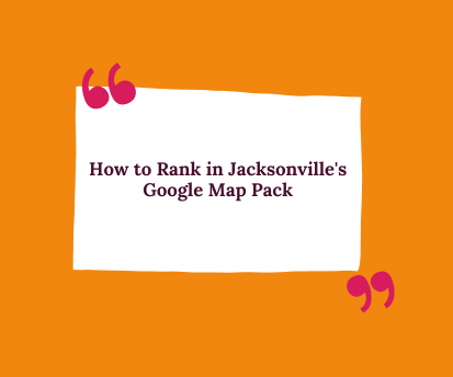 Orange quote graphic with white center panel reading “How to Rank in Jacksonville’s Google Map Pack”