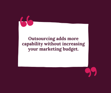 Quote that says that outsourcing adds more capability without increasing the marketing budget