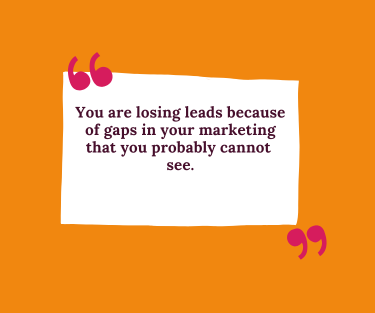 Orange ad with quote: “You are losing leads because of gaps in your marketing system that you probably cannot see.”