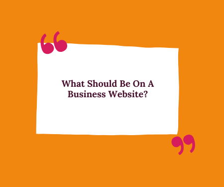 Orange slide with quote marks and centered text: “What Should Be On A Business Website?”