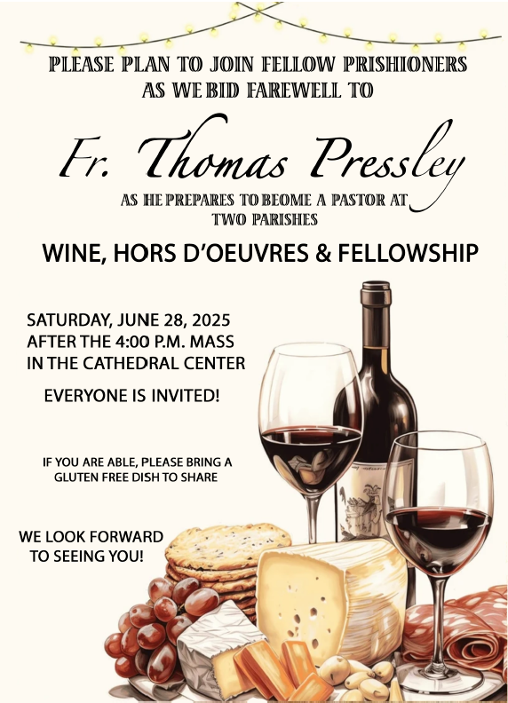 After the 4:00 pm Mass join us as we wish Fr. Pressley well on his new assignment.