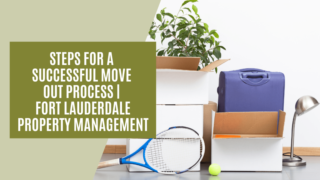 Steps for a Successful Move Out Process | Fort Lauderdale Property Management - Article Banner