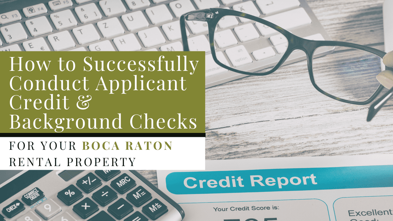 How to Successfully Conduct Applicant Credit & Background Checks for Your Boca Raton Rental Property