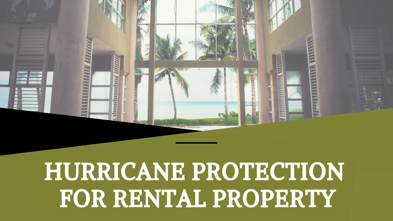 HURRICANE PROTECTION FOR RENTAL PROPERTY IN FLORIDA