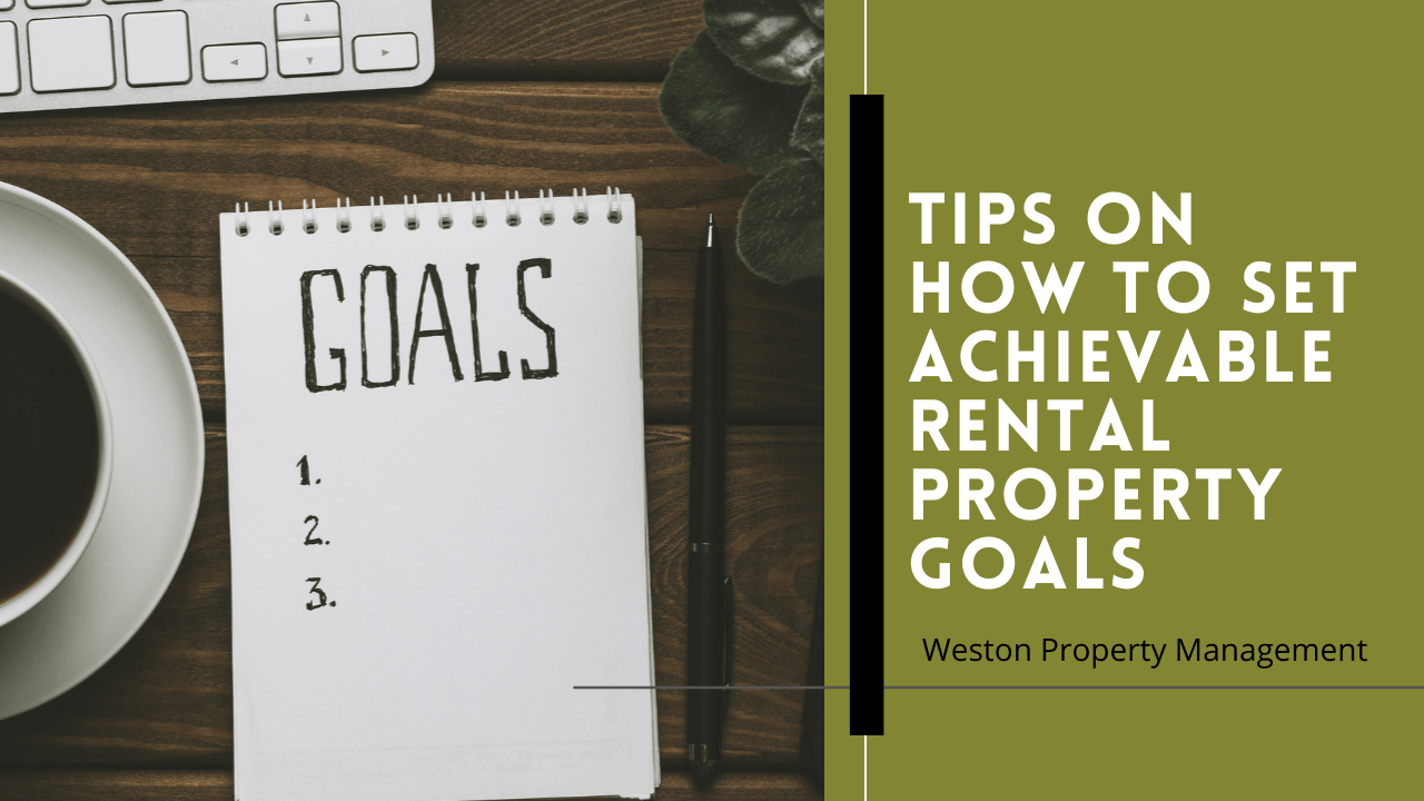 Tips on How to Set Achievable Rental Property Goals | Weston Property Management - Article Banner