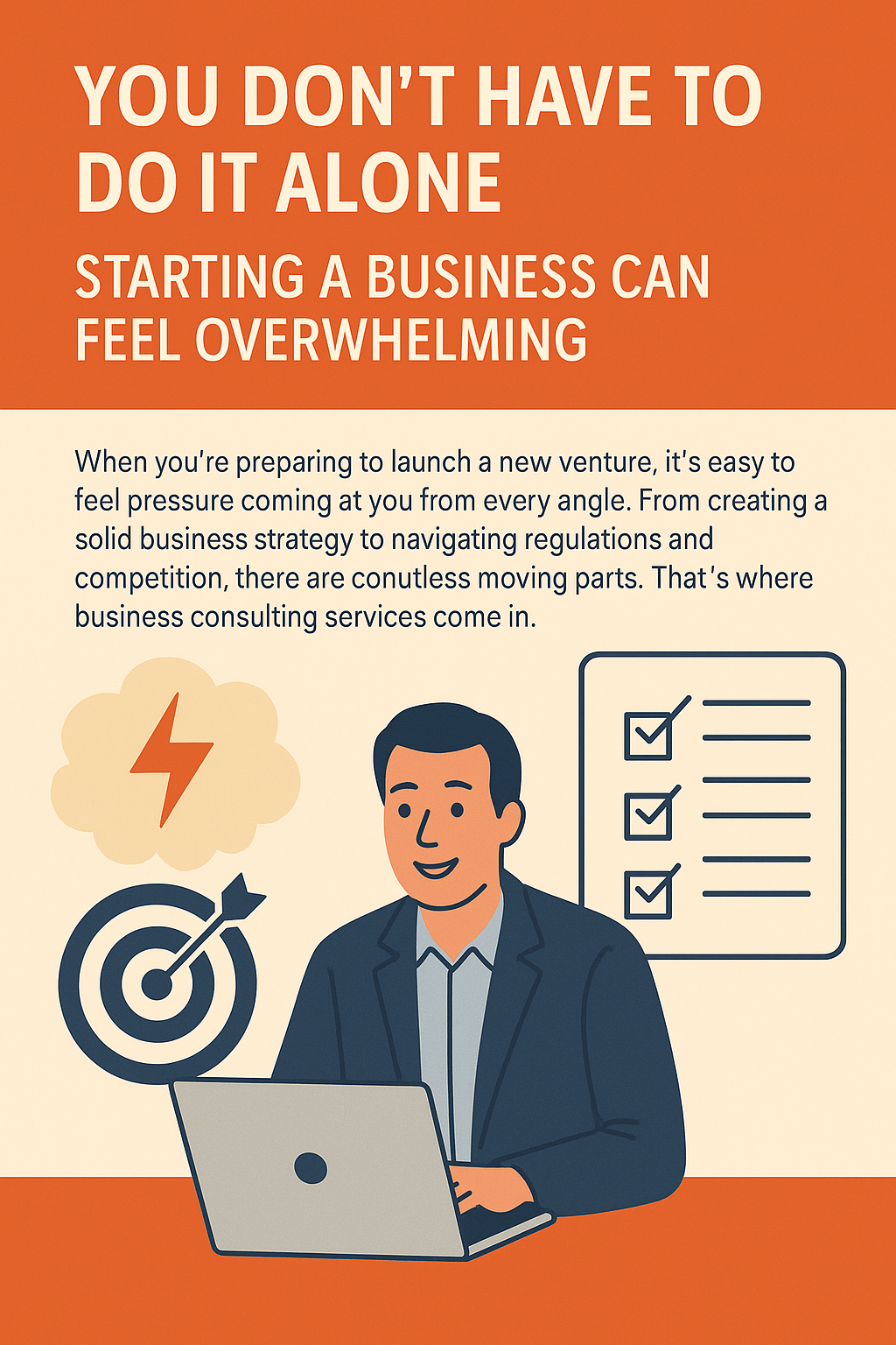 Informational poster with an orange banner at the top displaying the headline “YOU DON’T HAVE TO DO IT ALONE” and subheading “STARTING A BUSINESS CAN FEEL OVERWHELMING” in bold white text. Below, a paragraph explains that launching a business is complex but business consulting services can help. The illustration shows a smiling man in a blazer working on a laptop. To his left are icons of a cloud with an orange lightning bolt and a blue target with an arrow in the bullseye. To his right is a checklist with three checked boxes, symbolizing planning and organization.