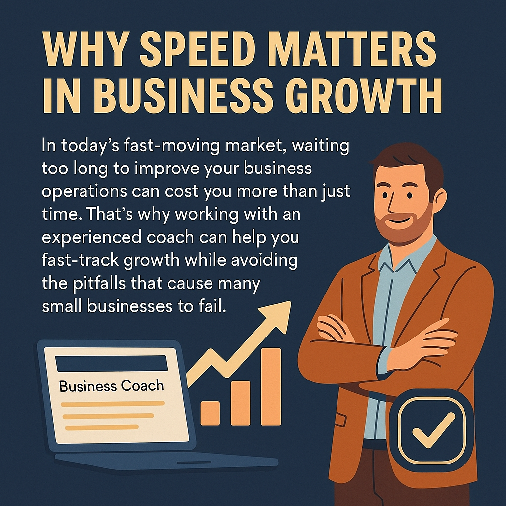 A digital graphic features a dark blue background with bold beige-yellow text reading, “WHY SPEED MATTERS IN BUSINESS GROWTH.” Below, white text explains the value of working with an experienced coach to fast-track business success and avoid common pitfalls. On the right, an illustrated, confident male business coach in a burnt-orange blazer stands with arms crossed. To the left, a laptop labeled “Business Coach,” a rising bar chart with an upward arrow, and a large checkmark icon emphasize growth and credibility. The design conveys urgency, professionalism, and the benefits of business coaching.