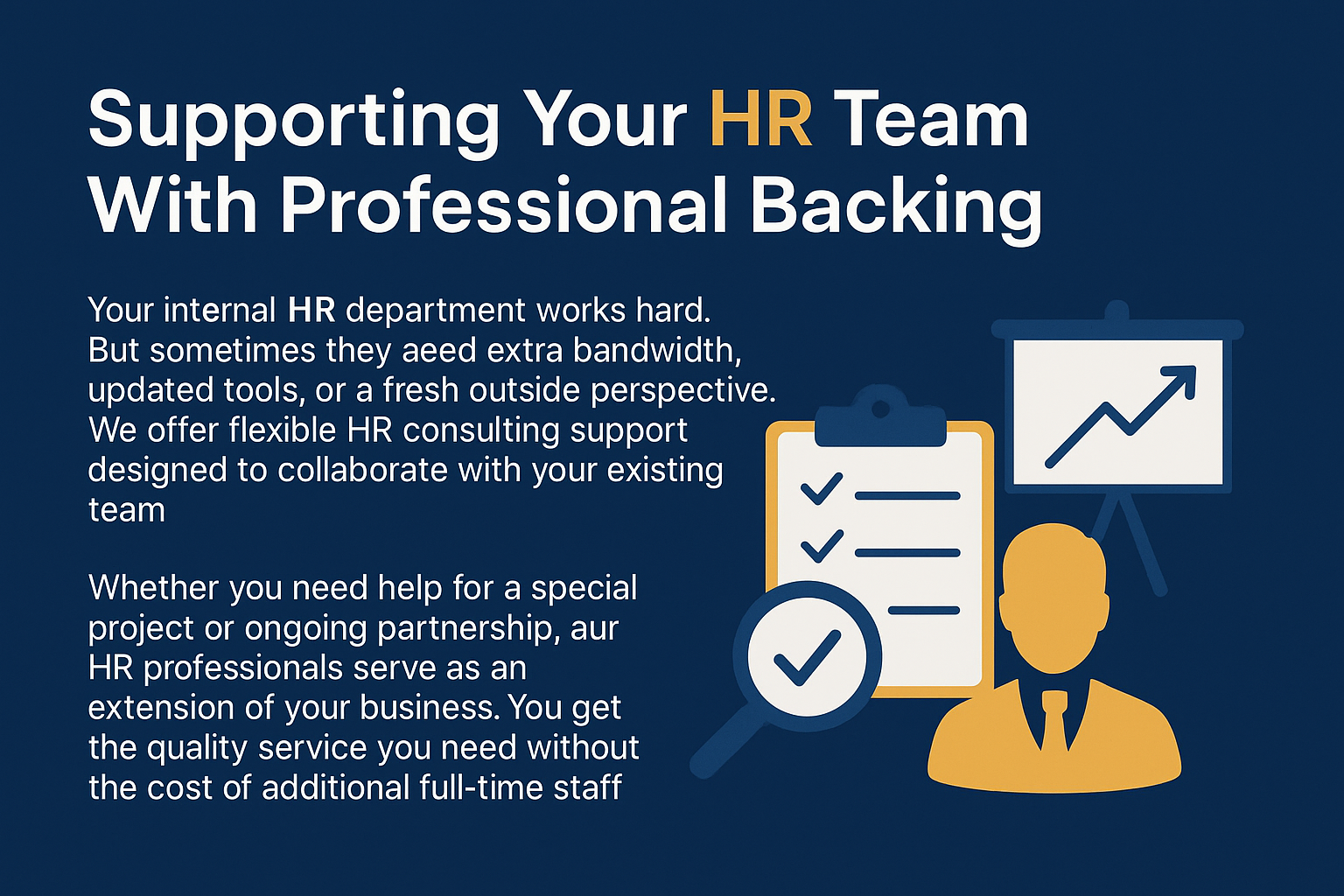 Promotional digital graphic with a dark blue background titled 'Supporting Your HR Team With Professional Backing.' The left side features white text describing how professional HR consulting can support internal HR departments with flexibility and expertise. The right side includes illustrations of a clipboard with checkmarks, a magnifying glass with a checkmark, a yellow silhouette of a businessperson, and a presentation board with an upward arrow, symbolizing collaboration, strategic growth, and HR support.