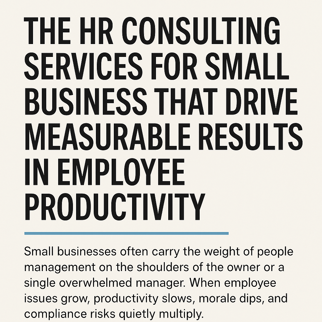 Title graphic for an article about HR consulting services for small businesses. The image features a bold headline reading “The HR Consulting Services for Small Business That Drive Measurable Results in Employee Productivity.” Below a teal horizontal line, smaller descriptive text explains how small business owners often struggle with people management, leading to productivity and compliance issues. The background is light and minimal for a professional, modern appearance.