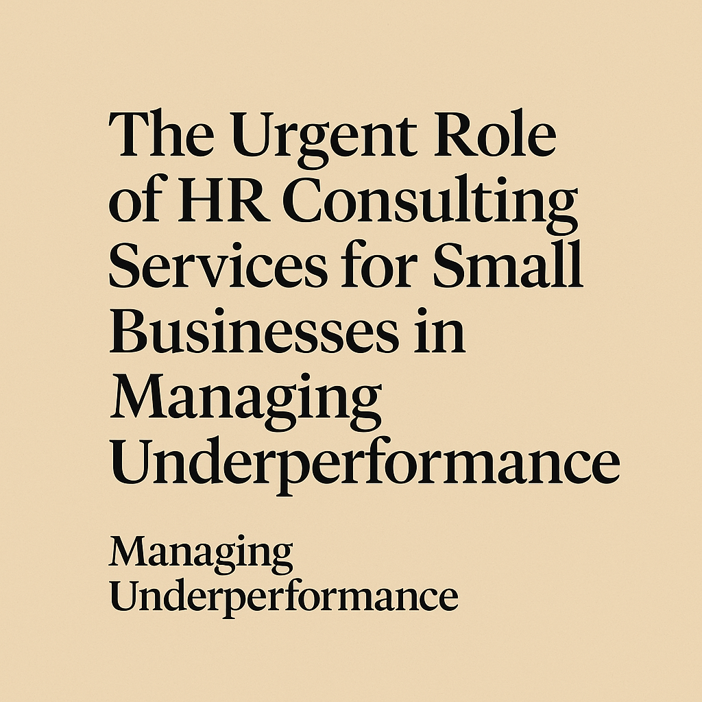 The Urgent Role of HR Consulting Services for Small Businesses in Managing Underperformance,” highlighting HR solutions for small companies.