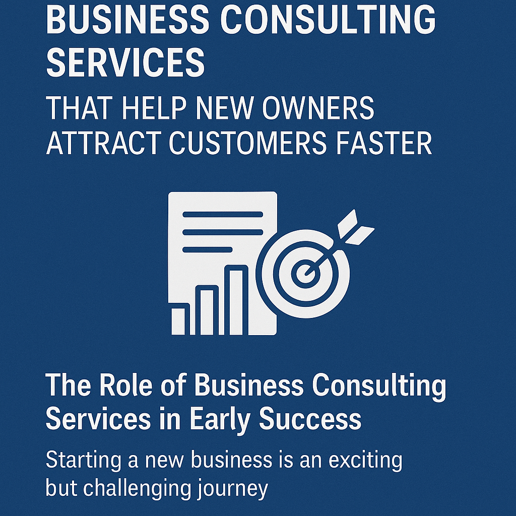 Business Consulting Services That Help New Owners Attract Customers Faster.' The design features a bold blue background with white text, an icon of a bar chart and a target with an arrow, symbolizing business growth and customer acquisition. The lower section includes the heading 'The Role of Business Consulting Services in Early Success' with supporting text about the challenges of starting a new business.