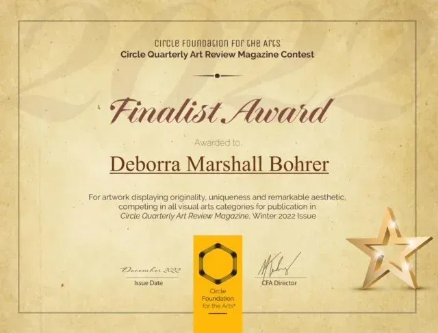 Certificate: Finalist Award to Deborra Marshall Bohrer from Circle Quarterly Art Review Magazine, Winter 2022.